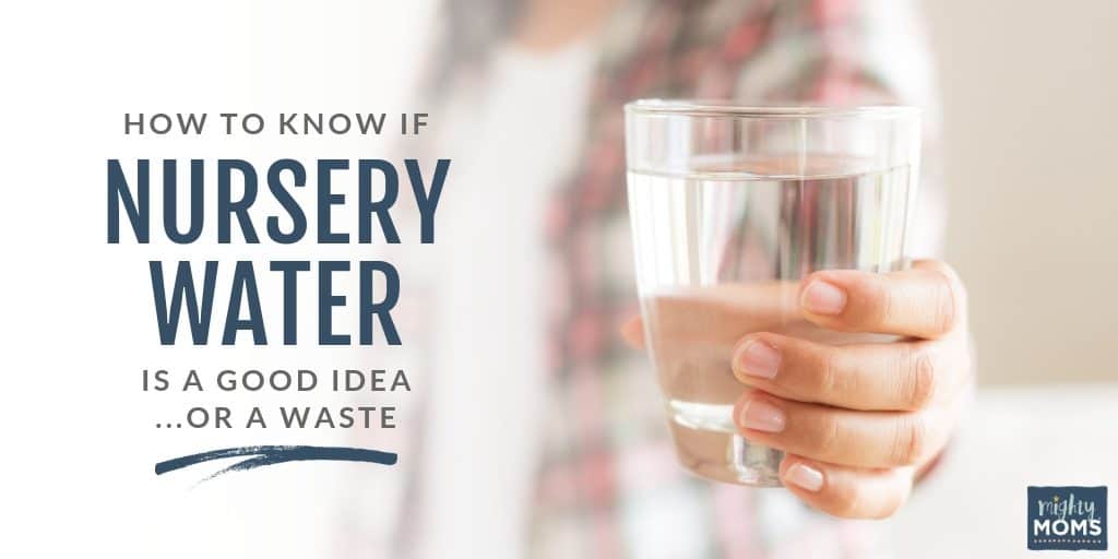 Is Nursery Water a necessity? Or a waste? - MightyMoms.club
