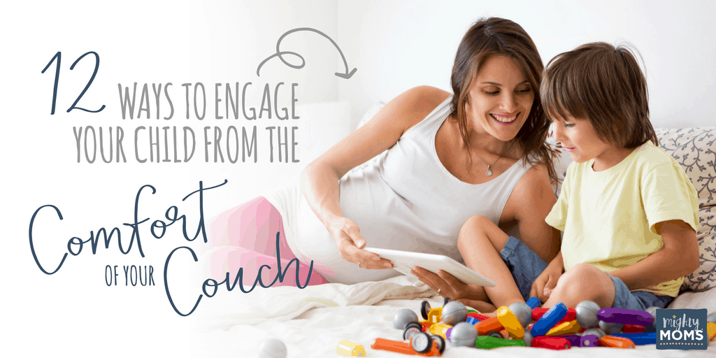12 Ways to Engage Your Child from the Comfort of Your Couch - MightyMoms.club