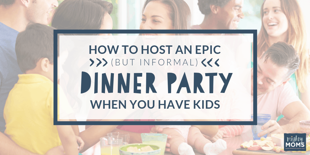 Simple Dinner Party Tips for Families - MightyMoms.club