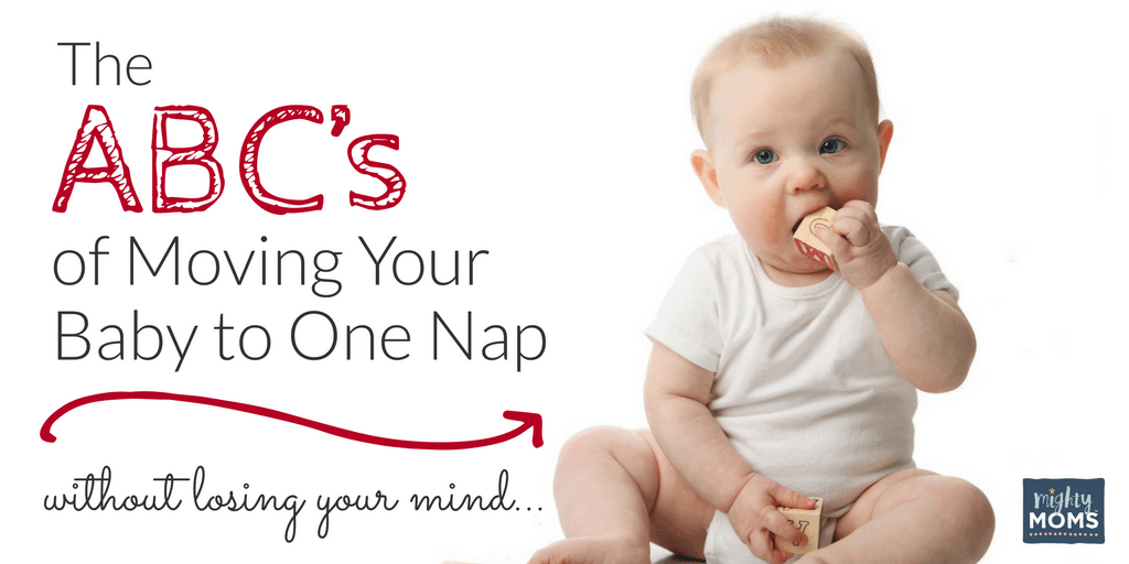 The ABC's of Moving Your Baby to One Nap (Without Losing Your Mind) - MightyMoms.club