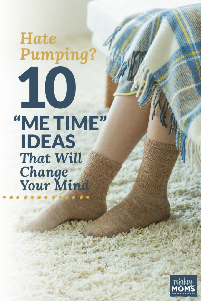 Hate Pumping? 10 "Me Time" Ideas That Will Change Your Mind - MightyMoms.club