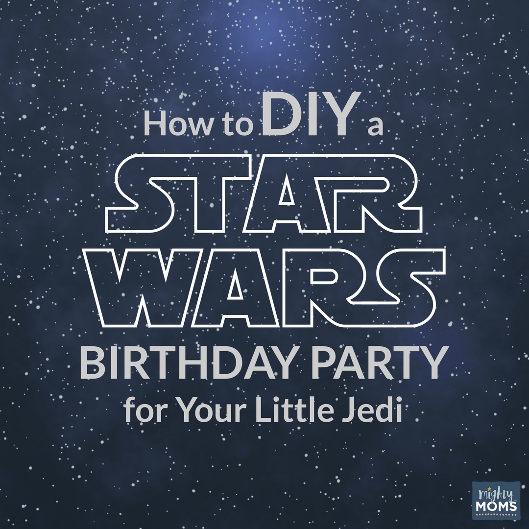 How to DIY a Star Wars Birthday Party For Your Little Jedi - MightyMoms.club